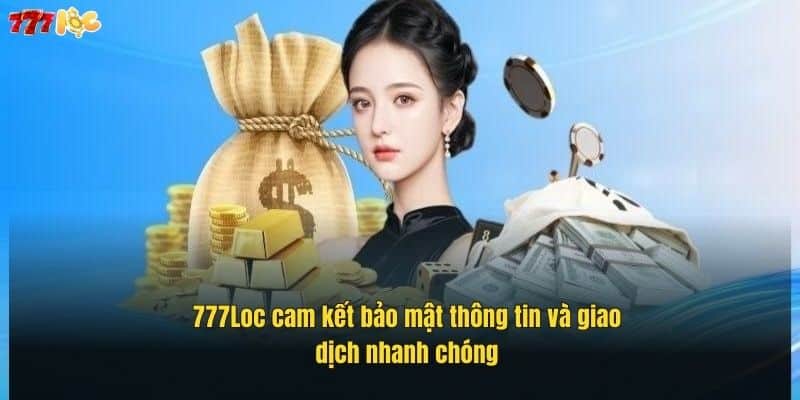 Giới Thiệu 777Loc – Sân Chơi Cá Cược Uy Tín Hàng Đầu 3 777loc-cam-ket-bao-mat-thong-tin-va-giao-dich-nhanh-chong (1)