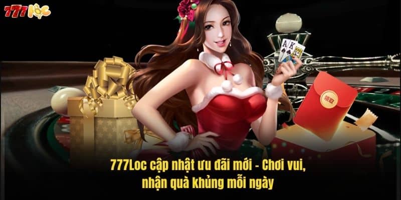 Khuyến Mãi 777Loc: Cập Nhật Mới Nhất, Nhận Quà Siêu Hấp Dẫn 4 777loc-cap-nhat-uu-dai-moi-–-choi-vui-nhan-qua-khung-moi-ngay (1)