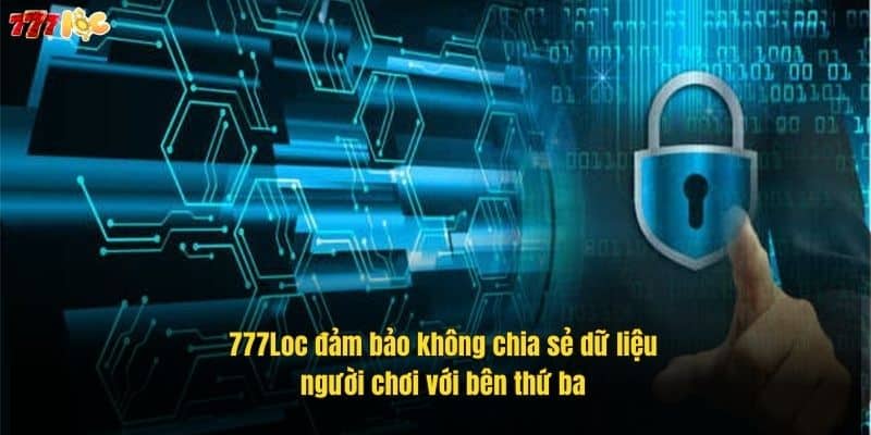 777loc-dam-bao-khong-chia-se-du-lieu-nguoi-choi-voi-ben-thu-ba (1)