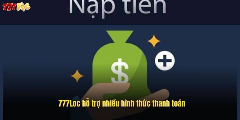 Nạp Tiền 777Loc Dễ Dàng – Hướng Dẫn Chi Tiết Cho Người Mới 4 777loc-ho-tro-nhieu-hinh-thuc-thanh-toan (1)
