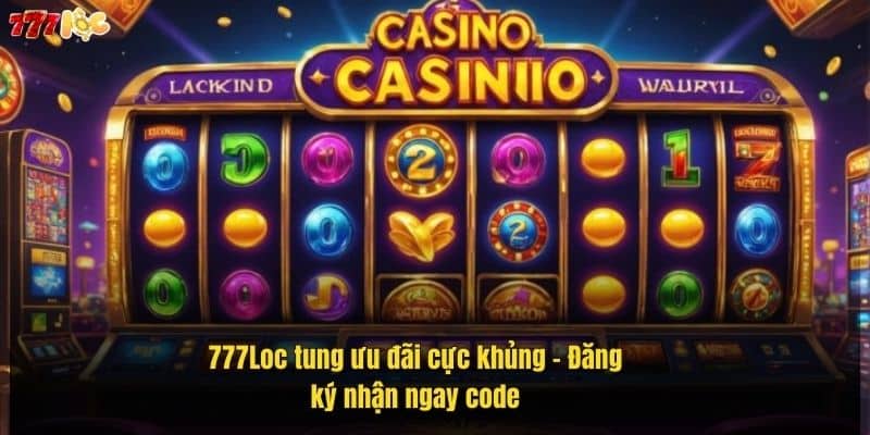 Game Nổ Hũ Đăng Ký Tặng Code 777Loc Ưu Đãi Cực Hấp Dẫn 3 777loc-tung-uu-dai-cuc-khung-–-dang-ky-nhan-ngay-code (1)