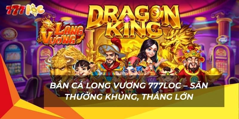 ban-ca-long-vuong-777loc-–-san-thuong-khung-thang-lon