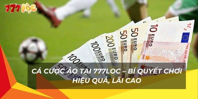 Cá Cược Ảo Tại 777Loc – Bí Quyết Chơi Hiệu Quả, Lãi Cao 4 ca-cuoc-ao-tai-777loc-–-bi-quyet-choi-hieu-qua-lai-cao (1)