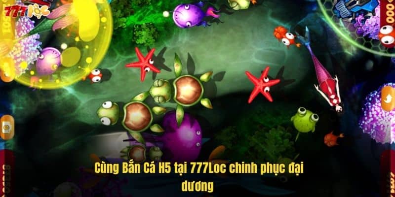 Bắn Cá H5 Bạn Bắn Mới – Săn Thưởng Khủng Tại 777Loc 4 cung-ban-ca-h5-tai-777loc-chinh-phuc-dai-duong (1)