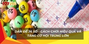 dan-de-36-so-cach-choi-hieu-qua-va-tang-co-hoi-trung-lon