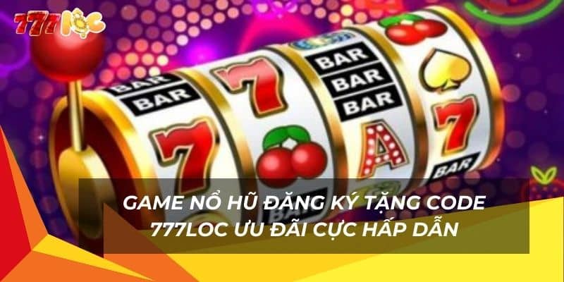 game-no-hu-dang-ky-tang-code-777loc-uu-dai-cuc-hap-dan (1)