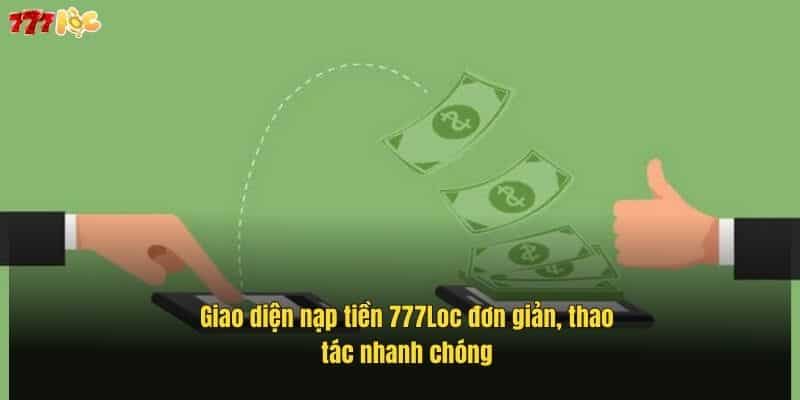 Nạp Tiền 777Loc Dễ Dàng – Hướng Dẫn Chi Tiết Cho Người Mới 1 giao-dien-nap-tien-777loc-don-gian-thao-tac-nhanh-chong (1)