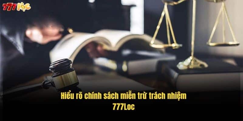Miễn Trừ Trách Nhiệm 777Loc: Điều Cần Biết Khi Tham Gia Cá Cược 3 hieu-ro-chinh-sach-mien-tru-trach-nhiem-777loc (1)