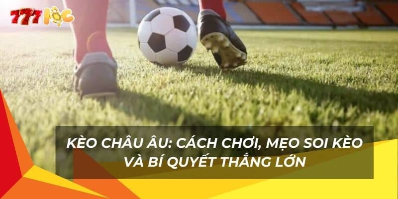 Kèo Châu Âu: Cách Chơi, Mẹo Soi Kèo Và Bí Quyết Thắng Lớn 7 keo-chau-au-cach-choi-meo-soi-keo-va-bi-quyet-thang-lon (1)