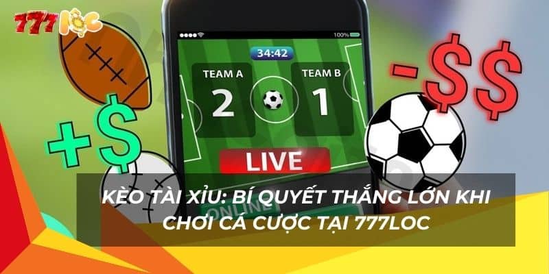 Kèo Tài Xỉu: Bí Quyết Thắng Lớn Khi Chơi Cá Cược Tại 777Loc 5 keo-tai-xiu-bi-quyet-thang-lon-khi-choi-ca-cuoc-tai-777loc (1)