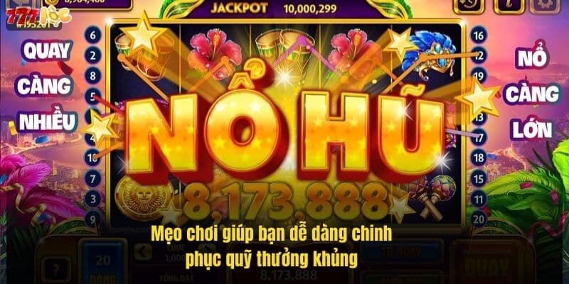Nổ Hũ Đổi Tiền - Bí Quyết Săn Hũ Lớn Tại 777Loc 3 meo-choi-giup-ban-de-dang-chinh-phuc-quy-thuong-khung (1)