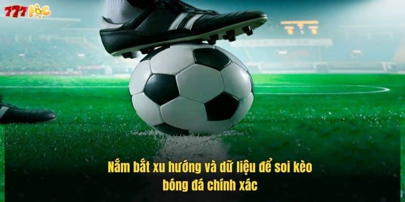 Soi Kèo Bóng Đá Chuẩn Xác – Bí Quyết Thắng Lớn Tại 777Loc 2 nam-bat-xu-huong-va-du-lieu-de-soi-keo-bong-da-chinh-xac (1)