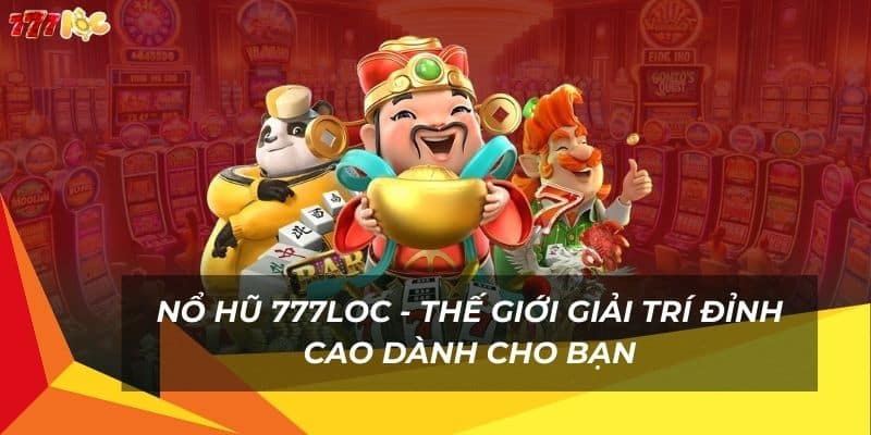 no-hu-777loc-the-gioi-giai-tri-dinh-cao-danh-cho-ban