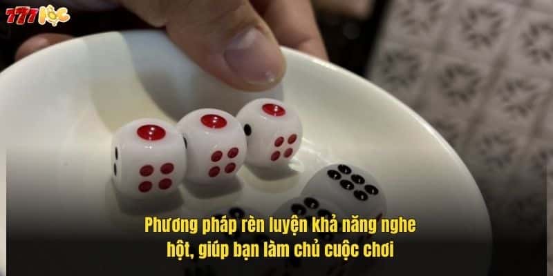 Cách Nghe Hột Tài Xỉu Giúp Bạn Đọc Vị Chuẩn Xác Nhất Cung 777Loc 4 phuong-phap-ren-luyen-kha-nang-nghe-hot-giup-ban-lam-chu-cuoc-choi (1)