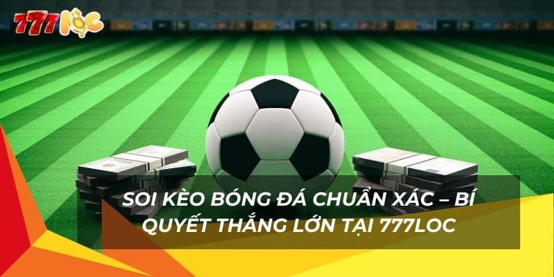 Soi Kèo Bóng Đá Chuẩn Xác – Bí Quyết Thắng Lớn Tại 777Loc 9 soi-keo-bong-da-chuan-xac-–-bi-quyet-thang-lon-tai-777loc (1)