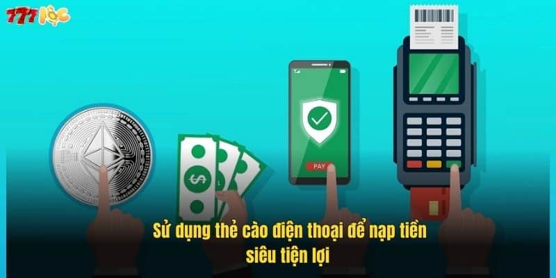 Nạp Tiền 777Loc Dễ Dàng – Hướng Dẫn Chi Tiết Cho Người Mới 2 su-dung-the-cao-dien-thoai-de-nap-tien-sieu-tien-loi- (1)