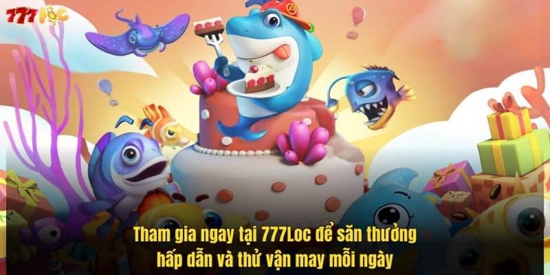 Bắn Cá Zui – Đổi Thưởng Liền Tay, Thử Vận May Tại 777Loc 3 tham-gia-ngay-tai-777loc-de-san-thuong-hap-dan-va-thu-van-may-moi-ngay (1)