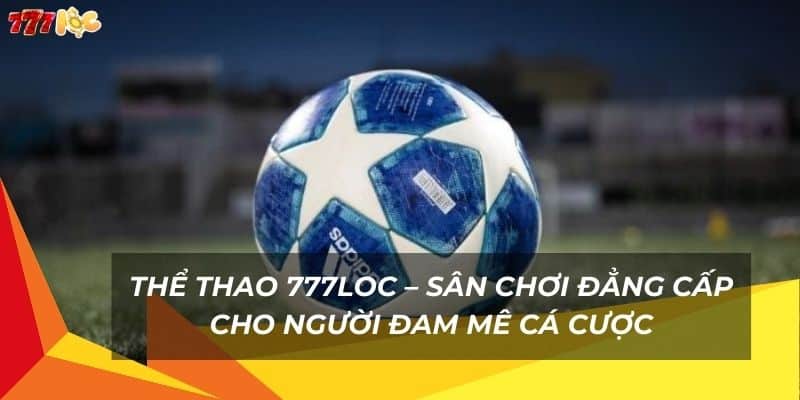 Thể Thao 777Loc – Sân Chơi Đẳng Cấp Cho Người Đam Mê Cá Cược 10 the-thao-777loc-–-san-choi-dang-cap-cho-nguoi-dam-me-ca-cuoc