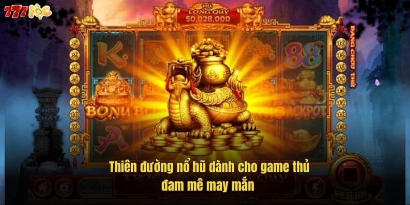 Vua Nổ Hũ 777Loc – Game Quay Hũ Đỉnh Cao Dành Cho Mọi Người 4 thien-duong-no-hu-danh-cho-game-thu-dam-me-may-man (1)