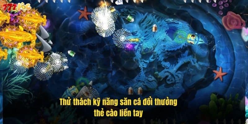 Bắn Cá Đổi Thưởng Thẻ Cào - Trải Nghiệm Giải Trí Đỉnh Cao 3 thu-thach-ky-nang-san-ca-doi-thuong-the-cao-lien-tay (1)