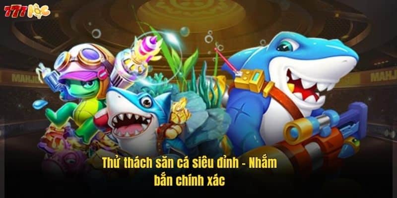 thu-thach-san-ca-sieu-dinh-–-nham-ban-chinh-xac (1)