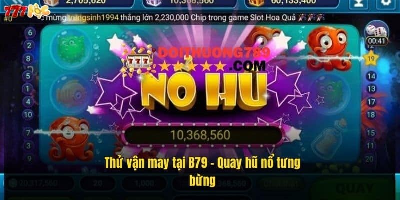 B79 Nổ Hũ - Săn Hũ Cực Đã, Rinh Quà Khủng Mỗi Ngày 4 thu-van-may-tai-b79-–-quay-hu-no-tung-bung (1)