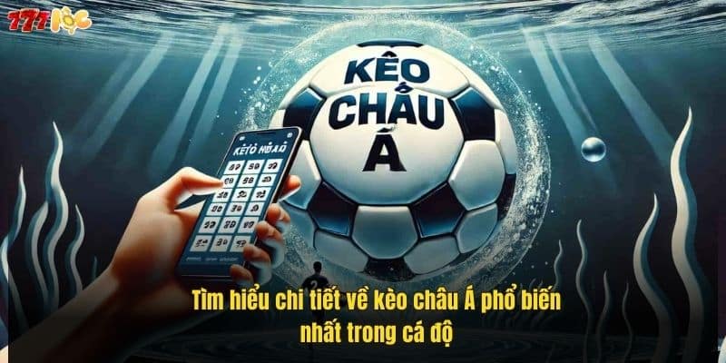 Kèo Châu Á Là Gì? Hướng Dẫn Đọc Kèo Cực Chuẩn Từ A-Z 2 tim-hieu-chi-tiet-ve-keo-chau-a-pho-bien-nhat-trong-ca-do (1)