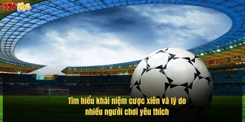 Cược Xiên Là Gì? Hướng Dẫn Đầy Đủ Cách Chơi Tại 777Loc 2 tim-hieu-khai-niem-cuoc-xien-va-ly-do-nhieu-nguoi-choi-yeu-thich (1)