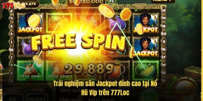 Nổ Hũ Vip - Săn Jackpot Đỉnh Cao Tại 777Loc Siêu Hấp Dẫn 2 trai-nghiem-san-jackpot-dinh-cao-tai-no-hu-vip-tren-777loc (1)
